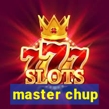 master chup